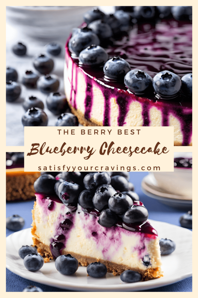 A close-up of a blueberry cheesecake with a graham cracker crust, creamy filling, and topped with a glossy blueberry sauce and fresh blueberries. The text overlay reads, "The Berry Best Blueberry Cheesecake," with the website "satisfyyourcravings.com" below.