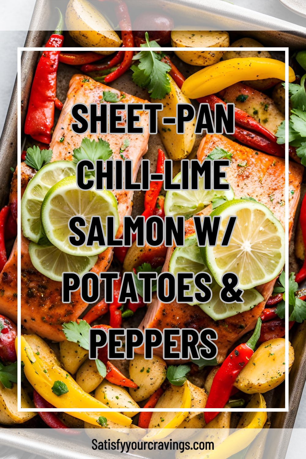 Sheet-Pan Chili-Lime Salmon with Potatoes & Peppers - Satisfy Your Cravings