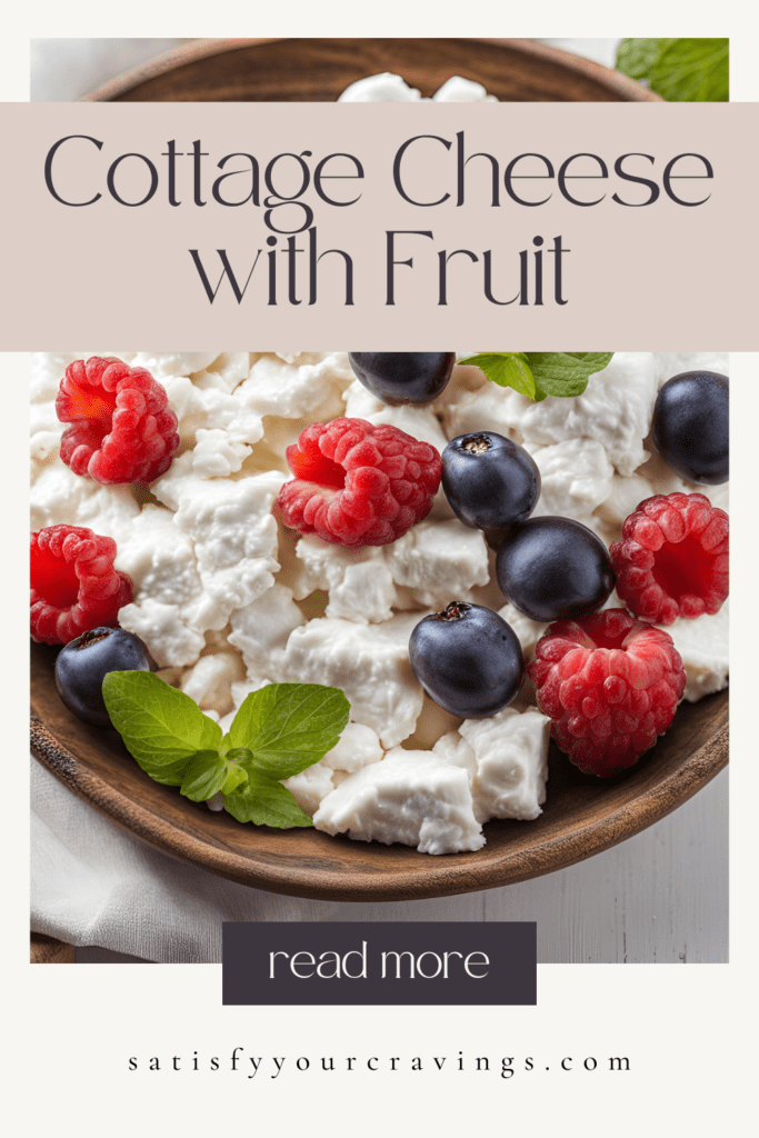 A Pinterest pin showcasing a bowl of cottage cheese topped with raspberries and blueberries, with the text "Cottage Cheese with Fruit" and "Satisfy Your Cravings.