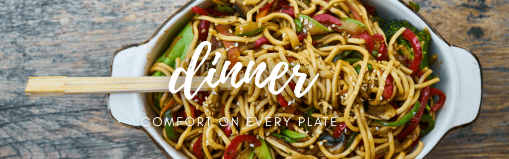 Dinner banner with a bowl of vegetable stir-fry noodles and chopsticks, featuring the text “Dinner – Comfort on every plate.”